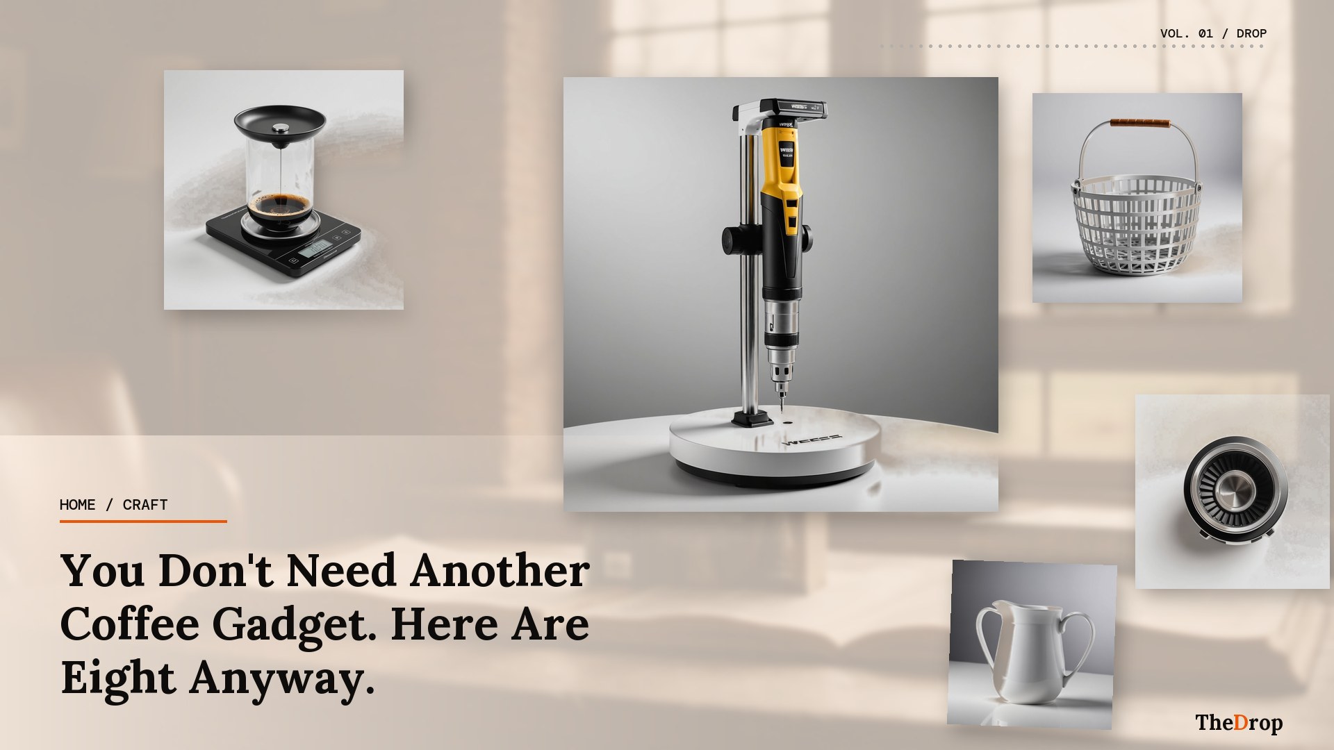 You Don't Need Another Coffee Gadget. Here Are Eight Anyway.
